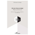 Ecoutez-voir !: Diriger, agir, faire sens Lettre aux parents, aux élus, aux patrons et... aux intellectuels
