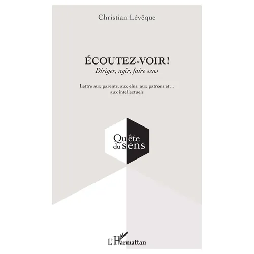 Ecoutez-voir !: Diriger, agir, faire sens Lettre aux parents, aux élus, aux patrons et... aux intellectuels