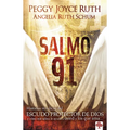 Salmo 91: Historias Verídicas del Escudo Protector de Dios Y Cómo Este Salmo Le Ayuda a Usted Y Los Que AMA
