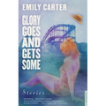 Glory Goes and Gets Some: Stories