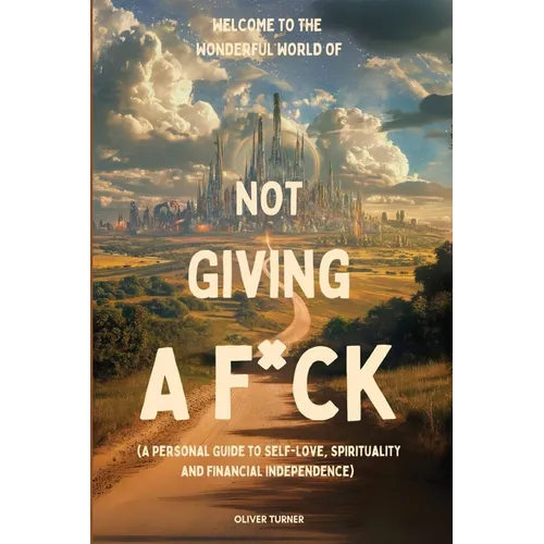 Welcome to the Wonderful World of Not Giving a F*uck