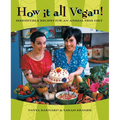 How It All Vegan!: Irresistible Recipes for an Animal-Free Diet