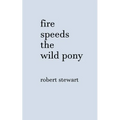 Fire Speeds the Wild Pony