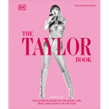 The Taylor Swift Book: The Ultimate Guide to the Music, Life, Eras, and Legacy of an Icon