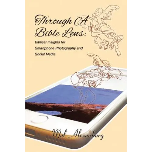 Through a Bible Lens: Biblical Insights for Smartphone Photography and Social Media