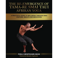 The Re-emergence of Tama-re Smai Taui Afrikan Yoga: A Practical Guide to Wellbeing Through Smai Posture, Breath and Meditation
