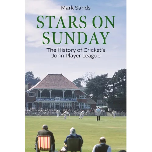 Stars on Sunday: The History of Cricket's John Player League