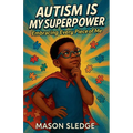 Autism Is My Superpower: Embracing Every Piece Of Me