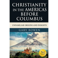 Christianity in The Americas Before Columbus: Unfamiliar Origins and Insights