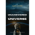 The Unanswered Wonders of The Universe: The Unfathomed Mysteries From Outside and Within the Universe