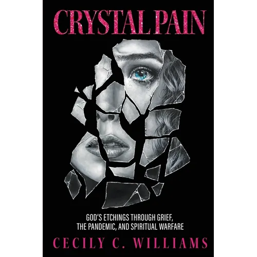 Crystal Pain: God's Etchings Through Grief, the Pandemic, and Spiritual Warfare