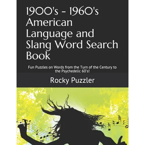 1900's - 1960's American Language and Slang Word Search Book: Fun Puzzles on Words from the Turn of the Century to the Psychedelic 60's!