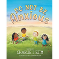 Do Not Be Anxious