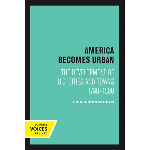 America Becomes Urban: The Development of U.S. Cities and Towns, 1780-1980 - Paperback