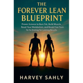 The Forever Lean Blueprint: Proven Science to Burn Fat, Build Muscle, Reset Your Metabolism, and Break Free from Yo-Yo Dieting for Lasting Results