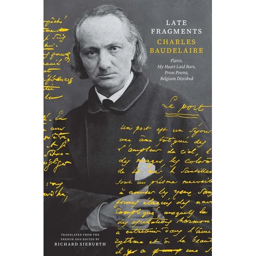Late Fragments: Flares, My Heart Laid Bare, Prose Poems, Belgium Disrobed