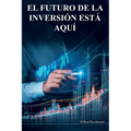 El futuro de la inversión está aquí: Lo que he aprendido en mis 45 años en los mercados