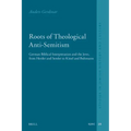 Roots of Theological Anti-Semitism (Paperback): German Biblical Interpretation and the Jews, from Herder and Semler to Kittel and Bultmann