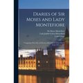 Diaries of Sir Moses and Lady Montefiore: Comprising Their Life and Work as Recorded in Their Diaries From 1812 to 1883