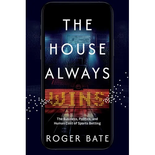 The House Always Wins: The Business, Politics, and Human Cost of Sports Betting