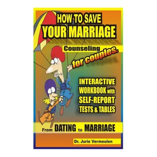 How to save your marriage. Counseling for couples. Interactive workbook with self-report tests and tables. From dating to marriage