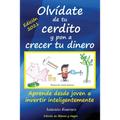 Olvídate de tu cerdito y pon a crecer tu dinero: Aprende desde joven a invertir inteligentemente (Edición Blanco y Negro)
