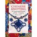 Chinese Knotting: An Illustrated Guide of 100+ Projects