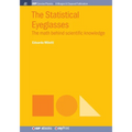 The Statistical Eyeglasses: The math behind scientific knowledge