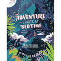 Adventure Starts at Bedtime: 30 Real-Life Stories of Daring and Danger