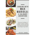 Cooking with Max Mariola: A Culinary Adventure: Discover the Best of Italian Cuisine, Classic Meals, Culinary Secrets and Signature Recipes from
