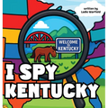 I Spy Kentucky: A Fun Rhyming Picture Book About Family, Travel, and Discovering Kentucky