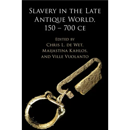 Slavery in the Late Antique World, 150 - 700 CE