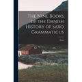 The Nine Books of the Danish History of Saxo Grammaticus