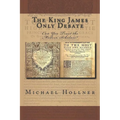 The King James Only Debate: Can You Trust the Modern Scholars?