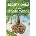 MIGHTY OAKS from BROKEN ACORNS: Simple Implementations for a Life Closer to God