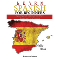 Learn Spanish for Beginners: Speak Spanish In 30 Days With Short Stories and a lot of Lessons