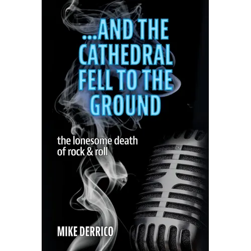 ...and the Cathedral Fell to the Ground: The Lonesome Death of Rock & Roll