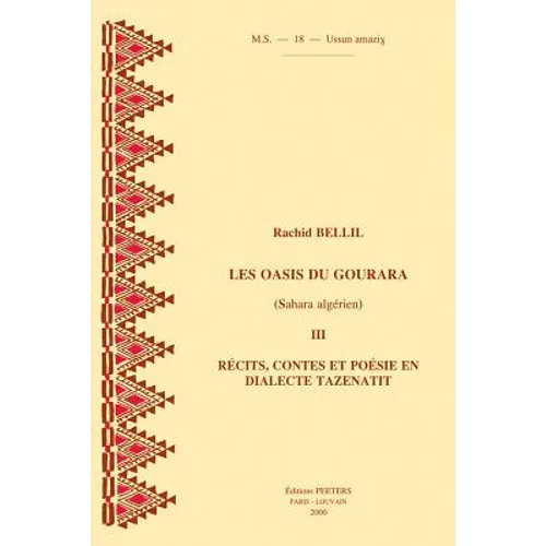 Les Oasis Du Gourara (Sahara Algerien) III. Recits, Contes Et Poesie, En Dialecte Tazenatit