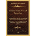 Farmers' Hand Book Of Explosives: Instructions In The Use Of Explosives For Clearing Land, Planting And Cultivating Trees, Drainage, Ditching, Subsoil