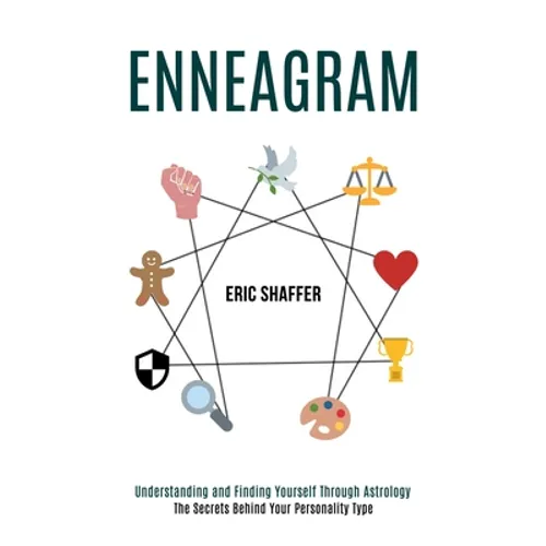 Enneagram: The Secrets Behind Your Personality Type (Understanding and Finding Yourself Through Astrology)
