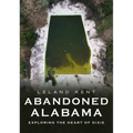 Abandoned Alabama: Exploring the Heart of Dixie