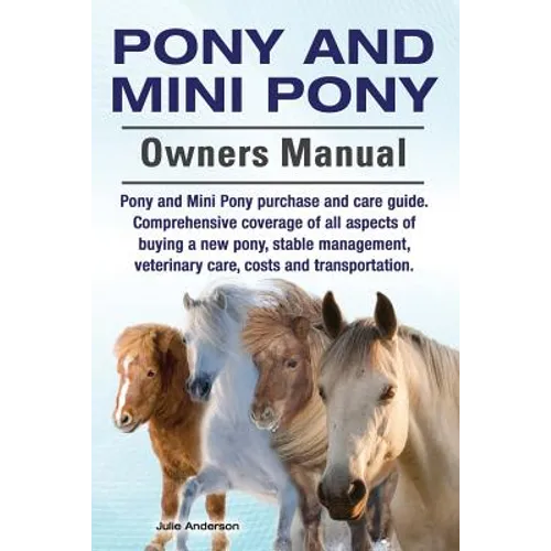 Pony and Mini Pony Owners Manual. Pony and Mini Pony purchase and care guide. Comprehensive coverage of all aspects of buying a new pony, stable manag