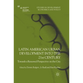 Latin American Urban Development Into the 21st Century: Towards a Renewed Perspective on the City