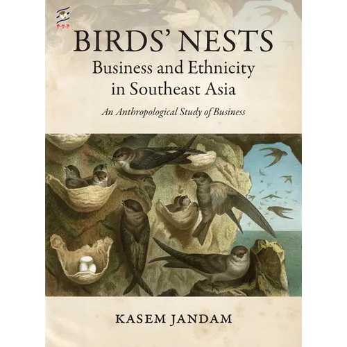 Birds' Nests: Business and Ethnicity in Southeast Asia: An Anthropological Study of Business
