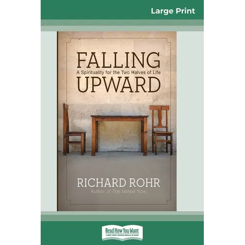 Falling Upward: A Spirituality for the Two Halves of Life (16pt Large Print Edition)