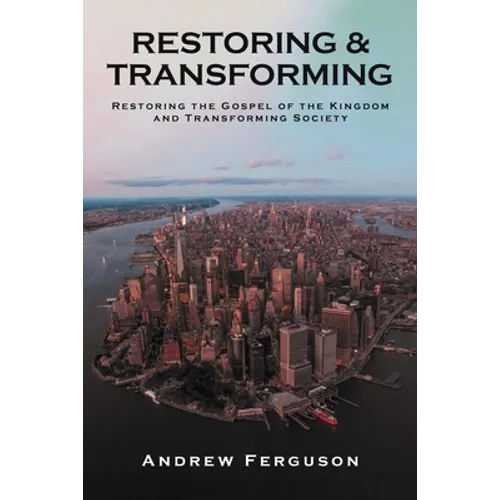 Restoring & Transforming: Restoring the Gospel of the Kingdom and Transforming Society