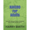 KAKURO For Adults: what to do when your brain is overloaded? Play KAKURO, KAKURO solved