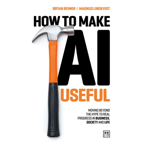 How to Make AI Useful: Moving Beyond the Hype ?To Real Progress in Business, Society and Life
