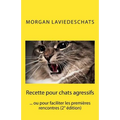 Recette pour chats agressifs: ou pour faciliter les premières rencontres 2° edition