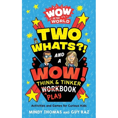 Wow in the World: Two Whats?! and a Wow! Think & Tinker Playbook: Activities and Games for Curious Kids